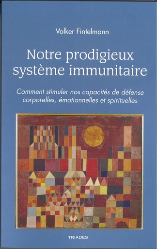 [9782852484436] Notre prodigieux système immunitaire - Comment stimuler nos capacités de défense corporelles, Émotionnelles et spirituelles