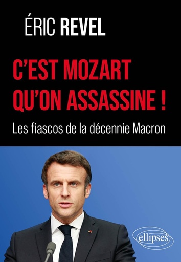 [9782340111110] C’est Mozart qu’on assassine ! - Les fiascos de la décennie Macron