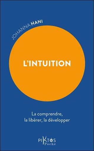 L'intuition - La comprendre, la libérer, la développer