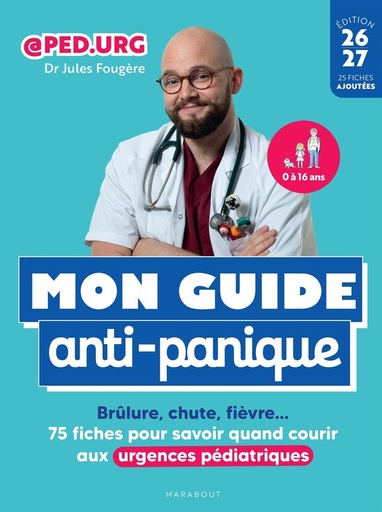 [9782501196109] Mon guide anti-panique - Brûlure, chute, fièvre... 75 fiches pour savoir quand courir aux urgences pédiatriques
