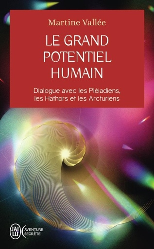 Le grand potentiel humain - Dialogue avec les Pléiadiens, les Hathors et les Arcturiens