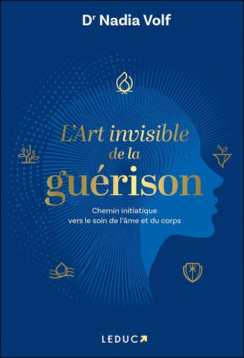 L'Art invisible de la guérison  - Chemin initiatique vers le soin de l’âme et du corps