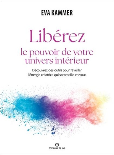 Libérez le pouvoir de votre univers intérieur  - Découvrez des outils pour réveiller l'énergie créatrice qui sommeille en vous