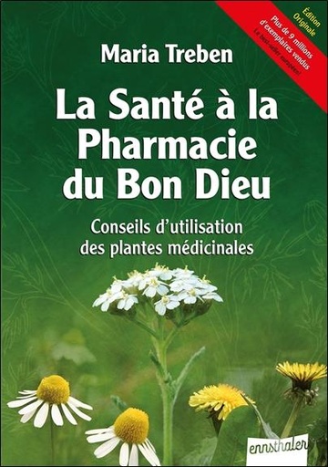 La santé à la pharmacie du Bon Dieu - Conseils d'utilisation des plantes médicinales