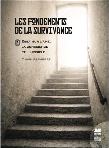 Les fondements de la survivance - Essai sur l'âme, la conscience et l'invisible Tome 2