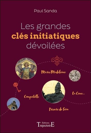 Les grandes clés initiatiques dévoilées - Marie Madeleine - Compostelle - Prieuré de Sion - La Cène