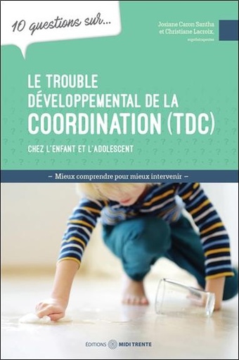Le trouble développemental de la coordination (TDC) chez l'enfant et l'adolescent - 10 questions sur...