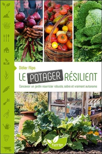Le potager résilient  - Concevoir un jardin nourricier robuste, sobre et vraiment autonome