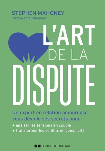 L'art de la dispute - Un expert en relation amoureuse vous dévoile ses secrets pour : mieux communiquer en couple ; transformer les conflits en connexions