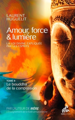 Amour, force & lumière, La Loi divine expliquée par les esprits - Tome 2, Le Bouddha de la compassion