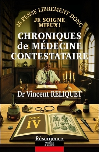 Chroniques de médecine contestataire - Je pense librement donc je soigne mieux ! Tome 4
