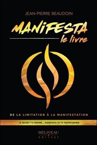 Manifesta - Le livre - De la limitation à la manifestation - Le secret t'a inspiré... Manifesta va te transformer