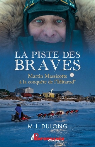 La piste des braves - Martin Massicotte à la conquête de l'Iditarod