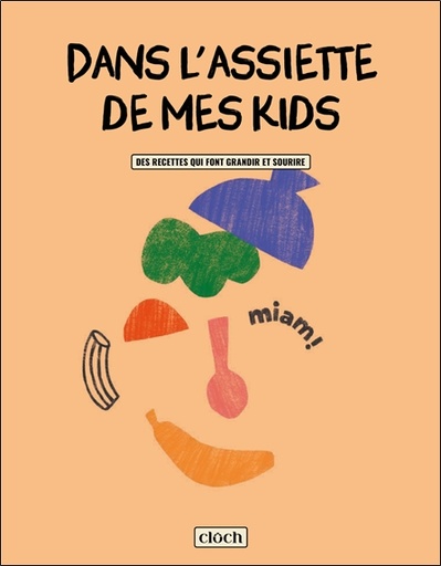 Dans l'assiette de mes Kids - Des recettes qui font grandir et sourire