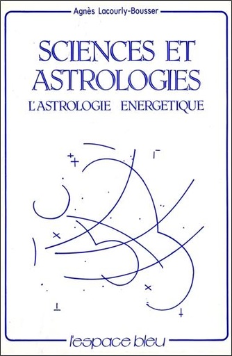 Couverture du livre Sciences et Astrologies - L'astrologie énergétique de Agnès Lacourly-Bousser