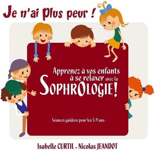 [3660341551738] Je n'ai plus peur ! Apprenez à vos enfants à se relaxer avec la sophrologie